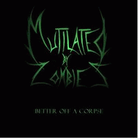 Mutilated By Zombies : Better Off a Corpse Mutilated By Zombies : Better Off a Corpse